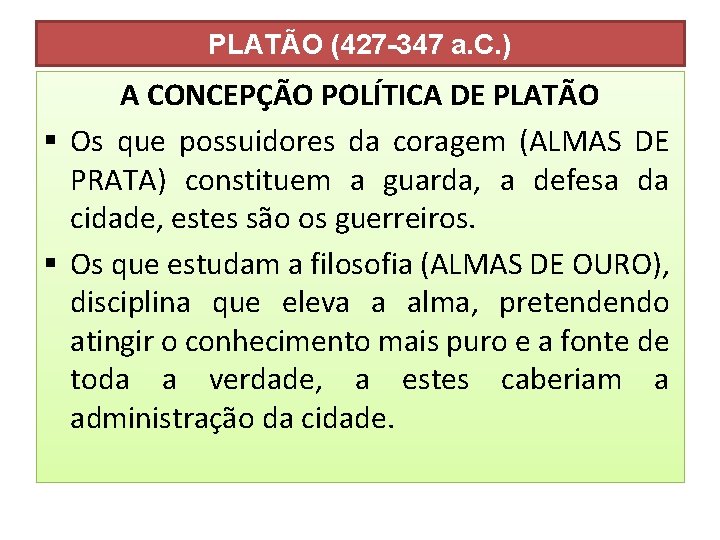 PLATÃO (427 -347 a. C. ) A CONCEPÇÃO POLÍTICA DE PLATÃO § Os que