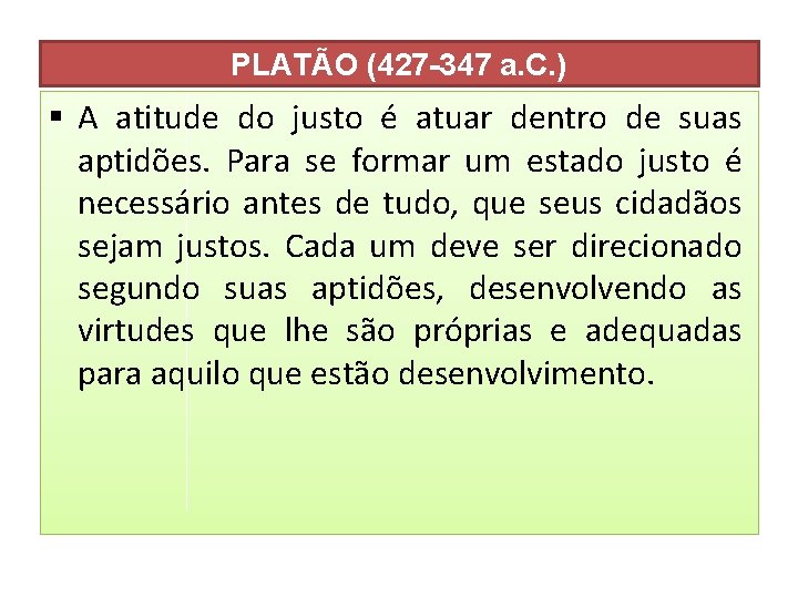PLATÃO (427 -347 a. C. ) § A atitude do justo é atuar dentro