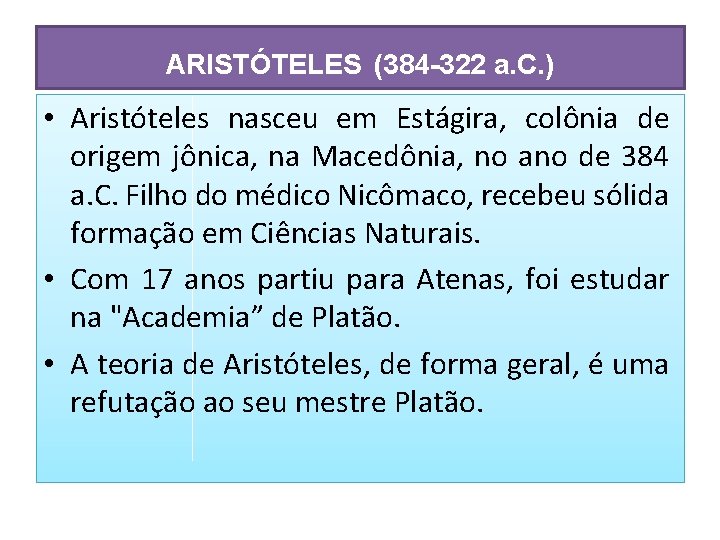 ARISTÓTELES (384 -322 a. C. ) • Aristóteles nasceu em Estágira, colônia de origem