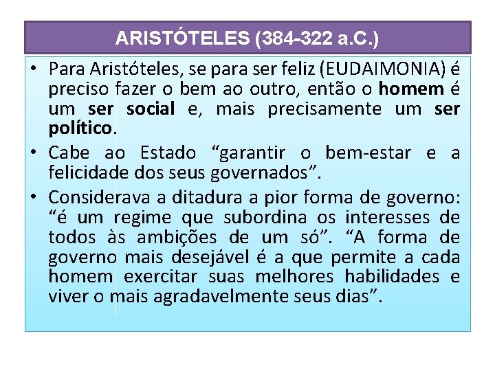 ARISTÓTELES (384 -322 a. C. ) • Para Aristóteles, se para ser feliz (EUDAIMONIA)