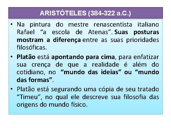 ARISTÓTELES (384 -322 a. C. ) • Na pintura do mestre renascentista italiano Rafael