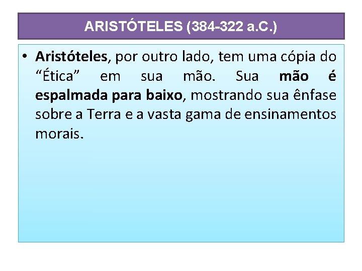 ARISTÓTELES (384 -322 a. C. ) • Aristóteles, por outro lado, tem uma cópia