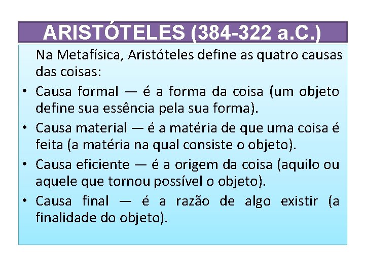 ARISTÓTELES (384 -322 a. C. ) • • Na Metafísica, Aristóteles define as quatro
