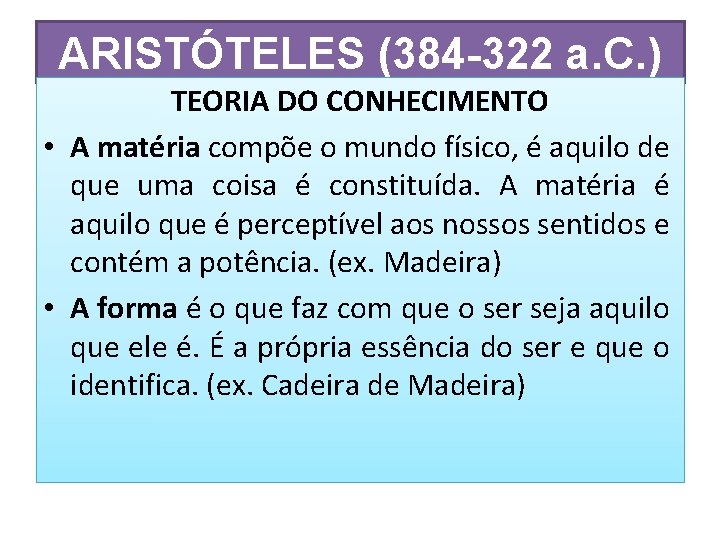 ARISTÓTELES (384 -322 a. C. ) TEORIA DO CONHECIMENTO • A matéria compõe o