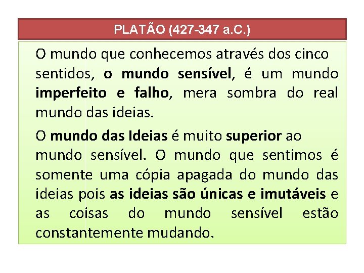 PLATÃO (427 -347 a. C. ) O mundo que conhecemos através dos cinco sentidos,