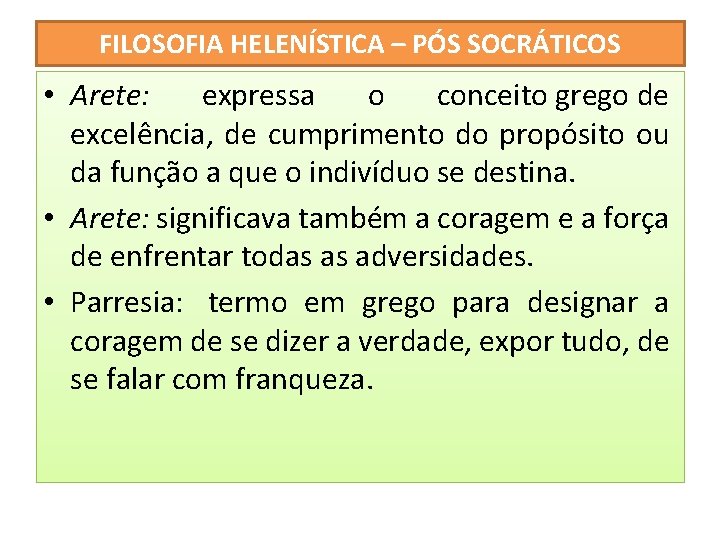 FILOSOFIA HELENÍSTICA – PÓS SOCRÁTICOS • Arete: expressa o conceito grego de excelência, de