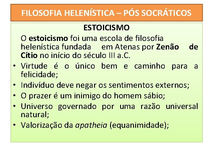FILOSOFIA HELENÍSTICA – PÓS SOCRÁTICOS • • • ESTOICISMO O estoicismo foi uma escola