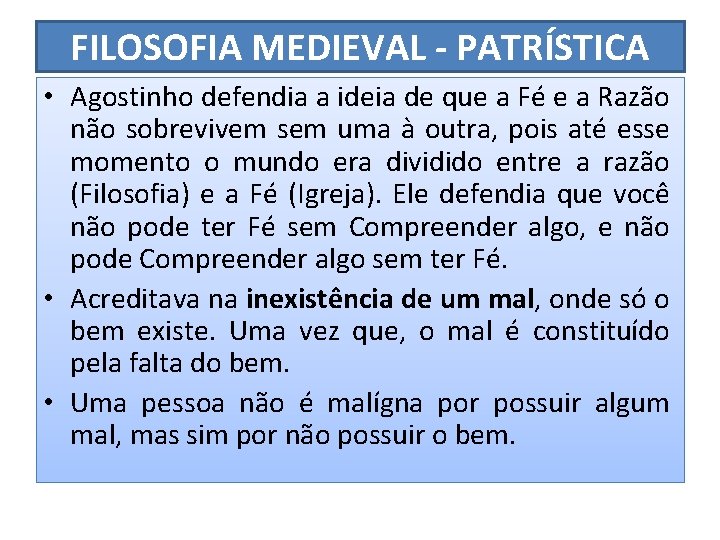 FILOSOFIA MEDIEVAL - PATRÍSTICA • Agostinho defendia a ideia de que a Fé e