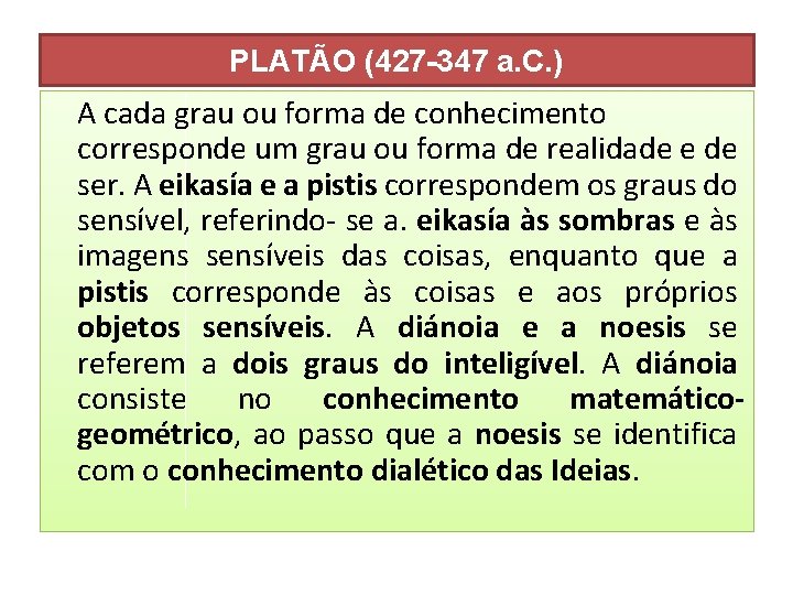 PLATÃO (427 -347 a. C. ) A cada grau ou forma de conhecimento corresponde