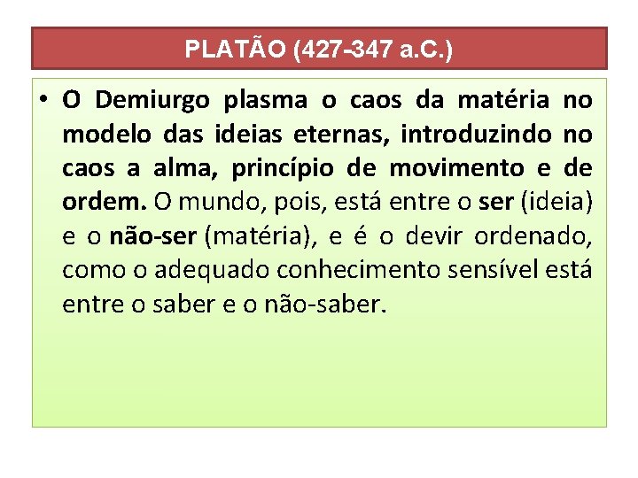 PLATÃO (427 -347 a. C. ) • O Demiurgo plasma o caos da matéria