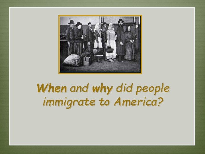 When and why did people immigrate to America? 