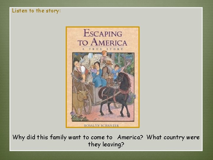 Listen to the story:   Why did this family want to come to  America?