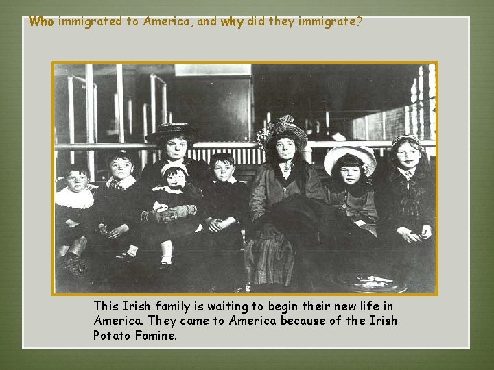 Who immigrated to America, and why did they immigrate? This Irish family is waiting