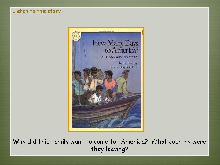 Listen to the story:   Why did this family want to come to  America?