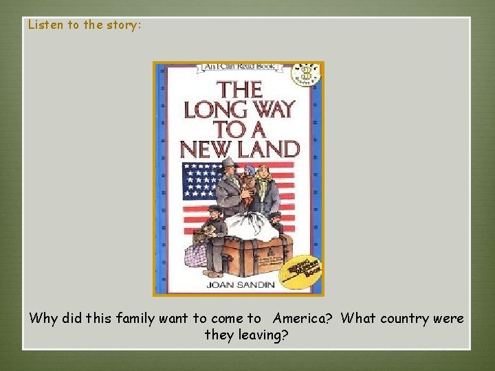 Listen to the story:   Why did this family want to come to  America?