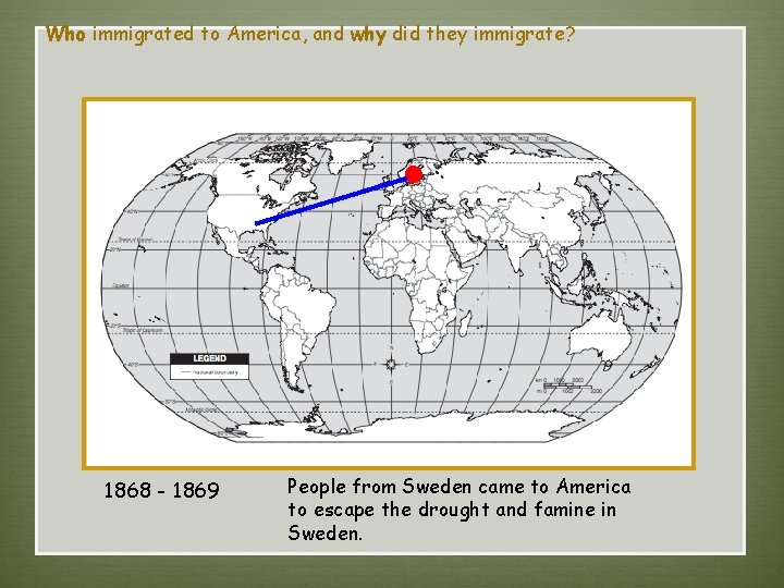 Who immigrated to America, and why did they immigrate? 1868 - 1869 People from