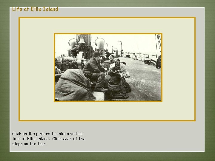 Life at Ellis Island Click on the picture to take a virtual tour of