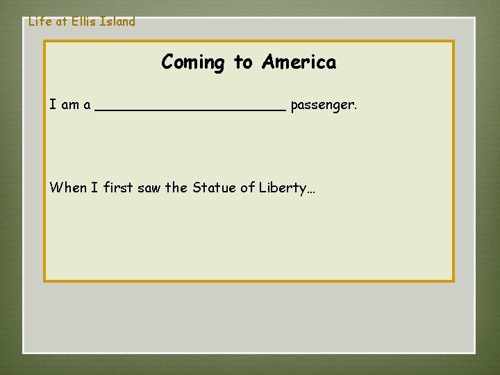 Life at Ellis Island Coming to America I am a ___________ passenger. When I