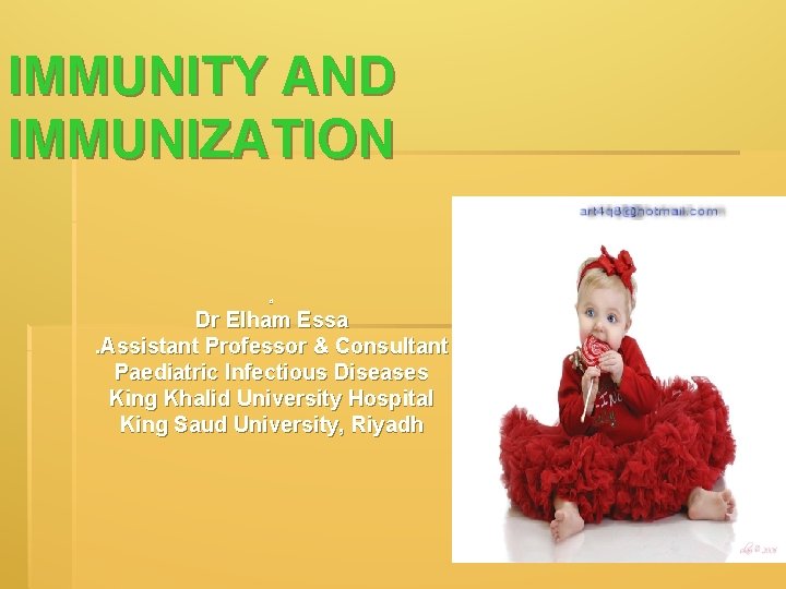 IMMUNITY AND IMMUNIZATION d Dr Elham Essa . Assistant Professor & Consultant Paediatric Infectious IMMUNITY AND IMMUNIZATION d Dr Elham Essa . Assistant Professor & Consultant Paediatric Infectious