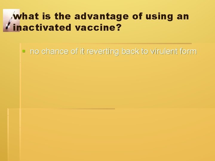 what is the advantage of using an inactivated vaccine? § no chance of it what is the advantage of using an inactivated vaccine? § no chance of it