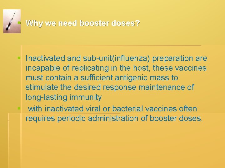 § Why we need booster doses? § Inactivated and sub-unit(influenza) preparation are incapable of § Why we need booster doses? § Inactivated and sub-unit(influenza) preparation are incapable of