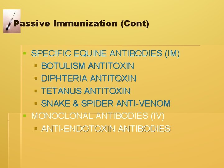 Passive Immunization (Cont) § SPECIFIC EQUINE ANTIBODIES (IM) § BOTULISM ANTITOXIN § DIPHTERIA ANTITOXIN Passive Immunization (Cont) § SPECIFIC EQUINE ANTIBODIES (IM) § BOTULISM ANTITOXIN § DIPHTERIA ANTITOXIN
