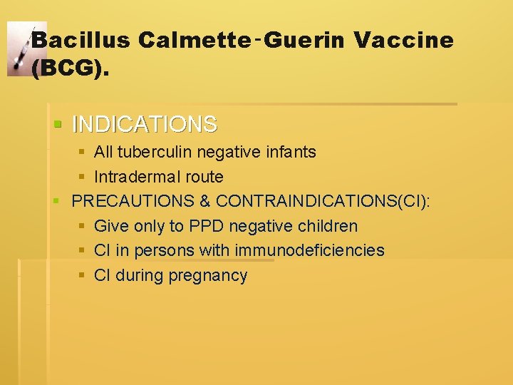 Bacillus Calmette‑Guerin Vaccine (BCG). § INDICATIONS § All tuberculin negative infants § Intradermal route Bacillus Calmette‑Guerin Vaccine (BCG). § INDICATIONS § All tuberculin negative infants § Intradermal route