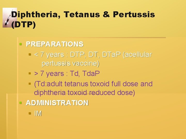Diphtheria, Tetanus & Pertussis (DTP) § PREPARATIONS § < 7 years : DTP, DTa. Diphtheria, Tetanus & Pertussis (DTP) § PREPARATIONS § < 7 years : DTP, DTa.