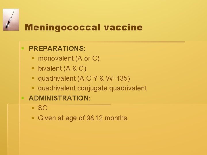 Meningococcal vaccine § PREPARATIONS: § monovalent (A or C) § bivalent (A & C) Meningococcal vaccine § PREPARATIONS: § monovalent (A or C) § bivalent (A & C)