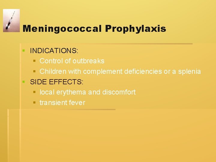 Meningococcal Prophylaxis § INDICATIONS: § Control of outbreaks § Children with complement deficiencies or Meningococcal Prophylaxis § INDICATIONS: § Control of outbreaks § Children with complement deficiencies or