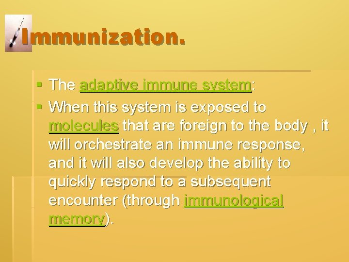Immunization. § The adaptive immune system: § When this system is exposed to molecules Immunization. § The adaptive immune system: § When this system is exposed to molecules