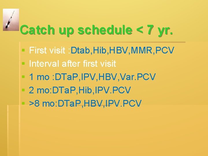 Catch up schedule < 7 yr. § § § First visit : Dtab, Catch up schedule < 7 yr. § § § First visit : Dtab,