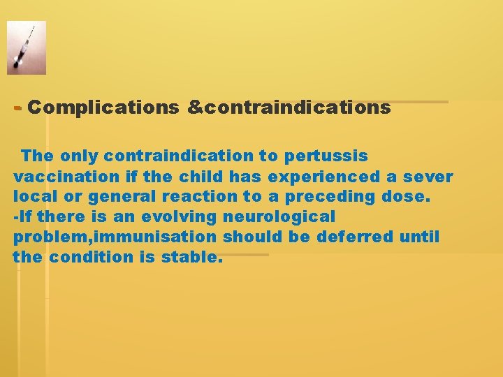 - Complications &contraindications The only contraindication to pertussis vaccination if the child has experienced - Complications &contraindications The only contraindication to pertussis vaccination if the child has experienced
