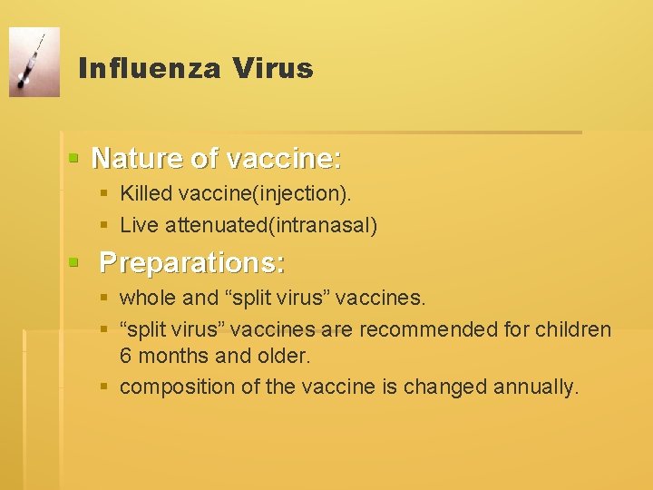 Influenza Virus § Nature of vaccine: § Killed vaccine(injection). § Live attenuated(intranasal) § Preparations: Influenza Virus § Nature of vaccine: § Killed vaccine(injection). § Live attenuated(intranasal) § Preparations: