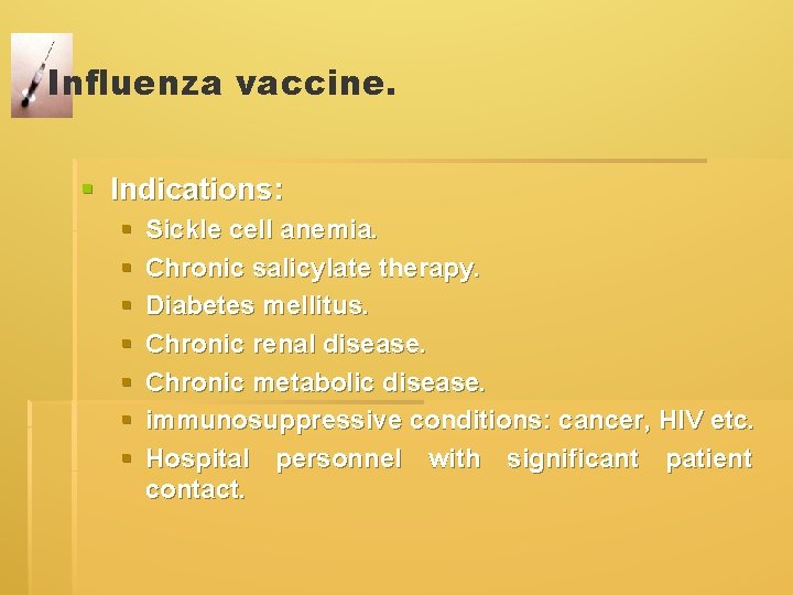 Influenza vaccine. § Indications: § § § § Sickle cell anemia. Chronic salicylate therapy. Influenza vaccine. § Indications: § § § § Sickle cell anemia. Chronic salicylate therapy.