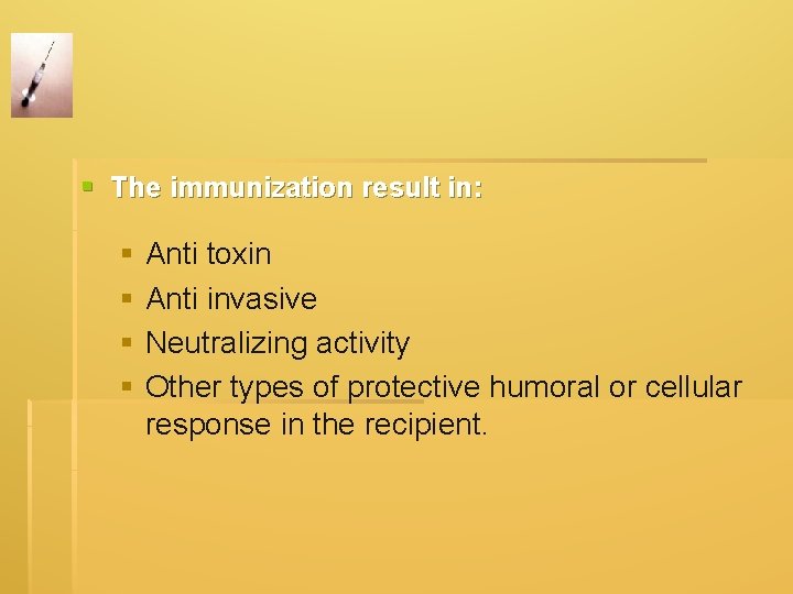 § The immunization result in: § § Anti toxin Anti invasive Neutralizing activity Other § The immunization result in: § § Anti toxin Anti invasive Neutralizing activity Other