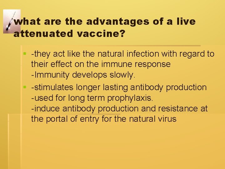 what are the advantages of a live attenuated vaccine? § -they act like the what are the advantages of a live attenuated vaccine? § -they act like the