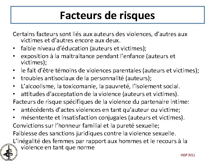 Facteurs de risques Certains facteurs sont liés aux auteurs des violences, d’autres aux victimes