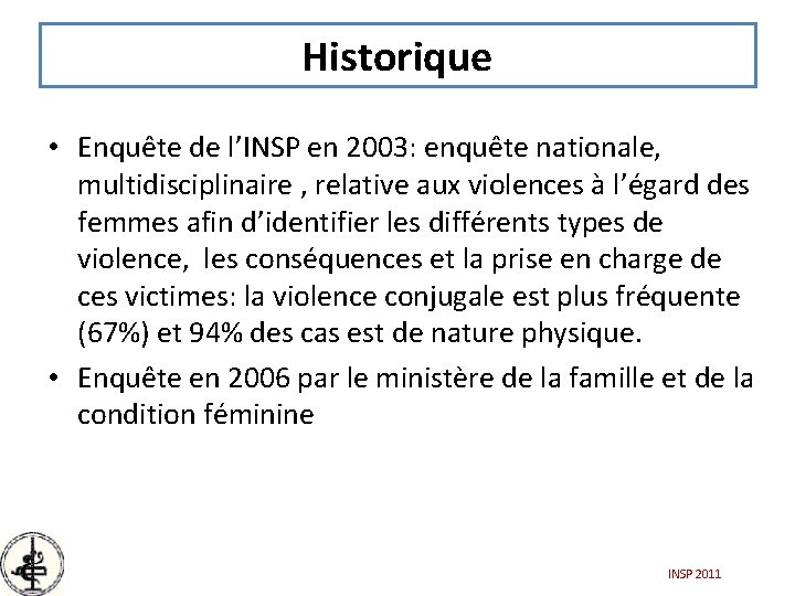 Historique • Enquête de l’INSP en 2003: enquête nationale, multidisciplinaire , relative aux violences