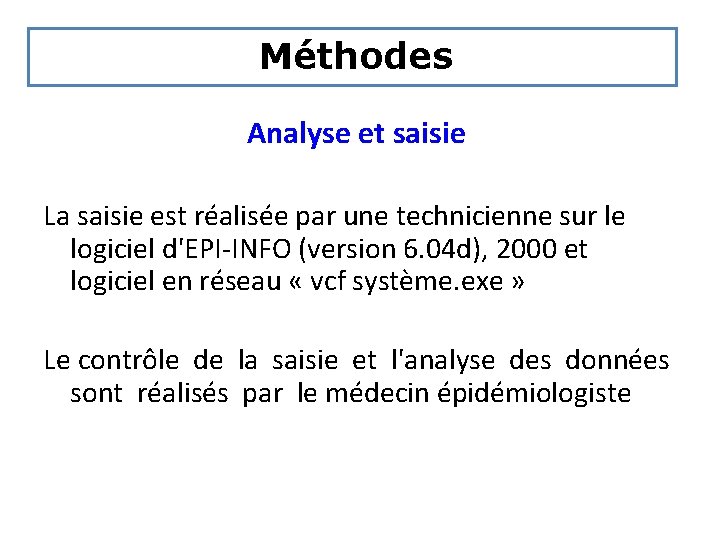  Méthodes Analyse et saisie La saisie est réalisée par une technicienne sur le