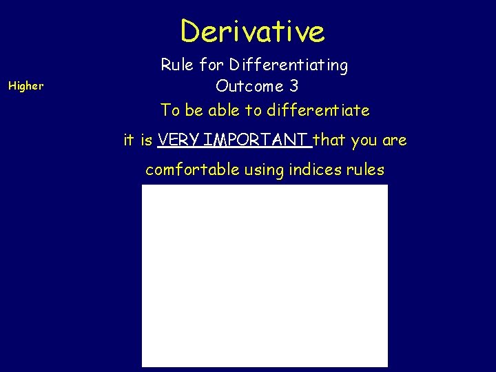 Derivative Higher Rule for Differentiating Outcome 3 To be able to differentiate it is