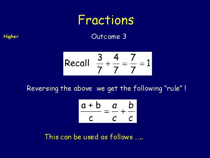 Fractions Higher Outcome 3 Reversing the above we get the following “rule” ! This