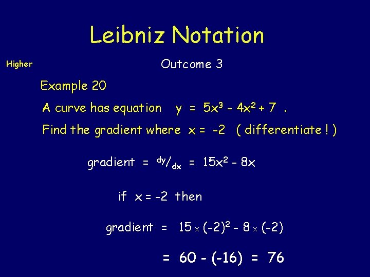 Leibniz Notation Outcome 3 Higher Example 20 A curve has equation y = 5