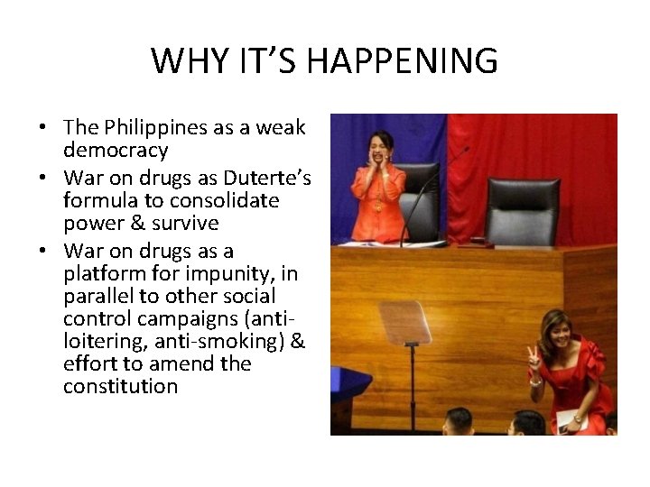 WHY IT’S HAPPENING • The Philippines as a weak democracy • War on drugs