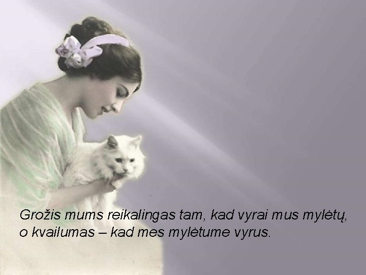 Grožis mums reikalingas tam, kad vyrai mus mylėtų, o kvailumas – kad mes mylėtume