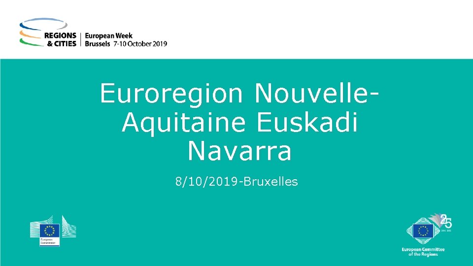 Euroregion Nouvelle. Aquitaine Euskadi Navarra 8/10/2019 -Bruxelles 