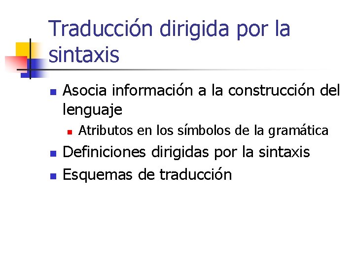 Traducción dirigida por la sintaxis n Asocia información a la construcción del lenguaje n