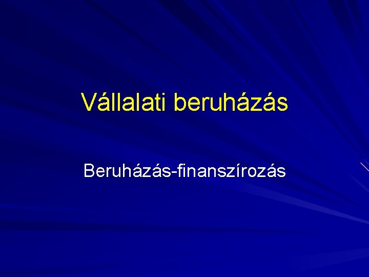 Vállalati beruházás Beruházás-finanszírozás 