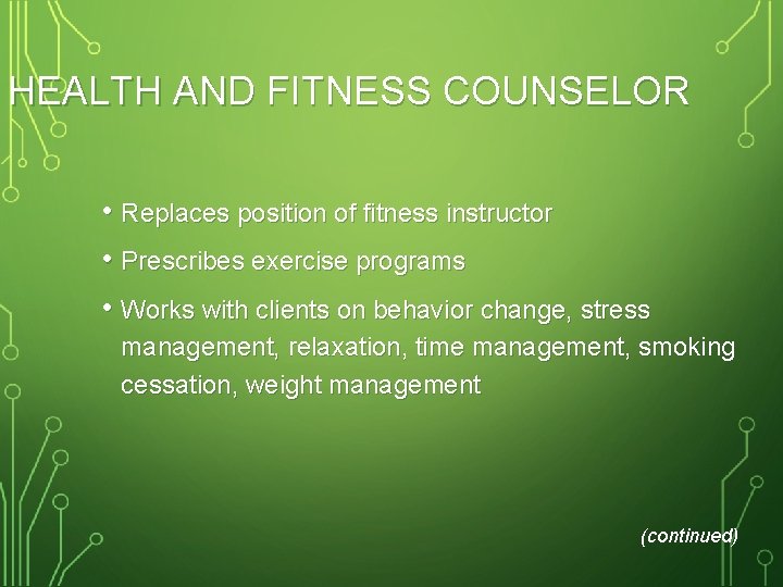 HEALTH AND FITNESS COUNSELOR • Replaces position of fitness instructor • Prescribes exercise programs