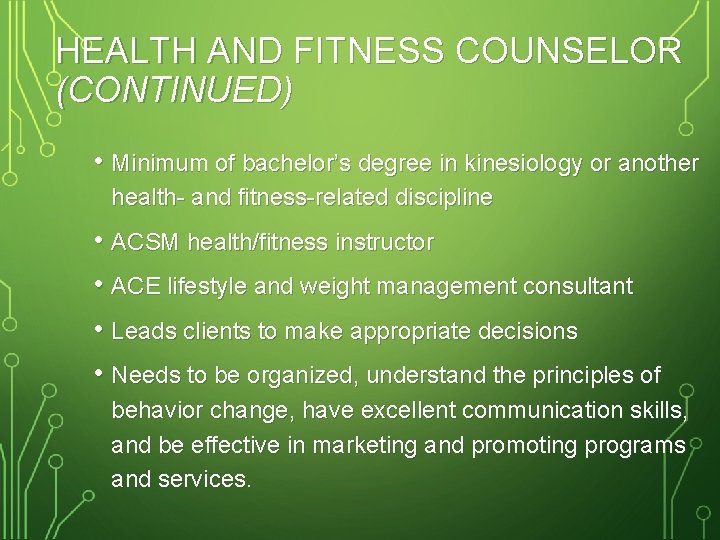 HEALTH AND FITNESS COUNSELOR (CONTINUED) • Minimum of bachelor’s degree in kinesiology or another